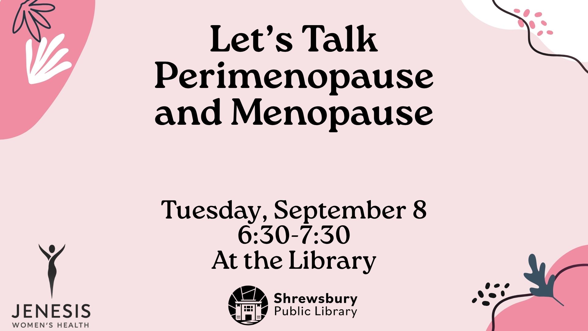 Let's Talk Perimenopause and Menopause. Tuesday, September 8 from 6:30-7:30pm at the Shrewsbury Public Library. By Jenesis Women's Health.